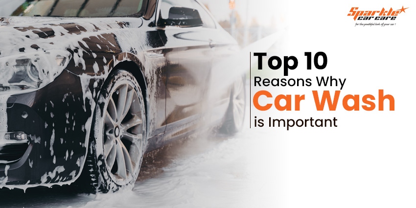 The Top 10 Reasons Why Car Wash is Important